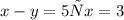 x - y = 5 і x\2 = 3