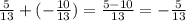 \frac{5}{13} + ( - \frac{10}{13} ) = \frac{5 - 10}{13} = - \frac{5}{13}