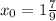 x_{0}= 1\frac{7}{9}