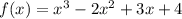 f(x)=x^3-2x^2+3x+4