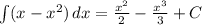 \int (x-x^2)\,dx=\frac{x^2}{2}-\frac{x^3}{3}+C