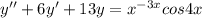 y''+6y'+13y=x^{-3x}cos4x