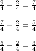 \\ \frac{9}{4} - \frac{2}{4} = \frac{7}{4} \\ \\ \frac{7}{4} - \frac{2}{4} = \frac{5}{4} \\ \\ \frac{5}{4} - \frac{2}{4} = \frac{3}{4}