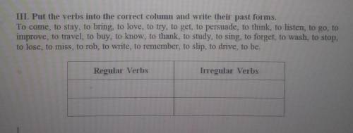 Put the verbs into the correct column and write their past forms. To come, to stay, to bring, to lov