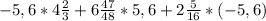 - 5, 6 * 4 \frac{2}{3} + 6\frac{47}{48} * 5,6 + 2 \frac{5}{16} * (-5,6)