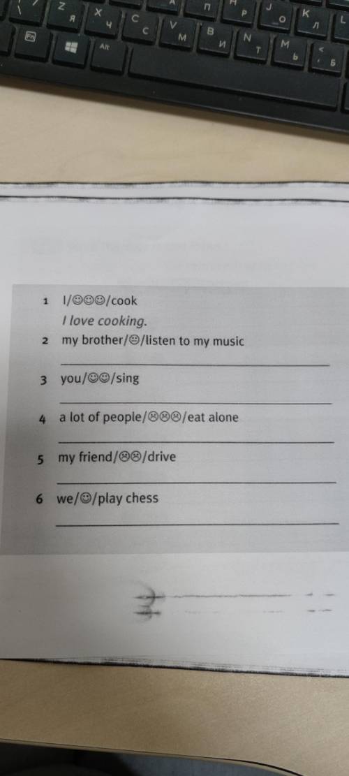 1.I//cook 2.my brother//listen to my music 3. you//sing 4. a lot of people/☹️☹️☹️/eat alone 5. my fr