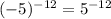 (-5)^{-12}=5^{-12}