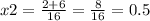 x2 = \frac{2 + 6}{16} = \frac{8}{16} = 0.5