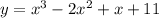 y = {x}^{3} - 2 {x}^{2} + x + 11