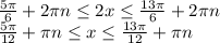 \frac{5\pi }{ 6}+2\pi n \leq2x \leq \frac{13\pi }{6}+2\pi n\\\frac{5\pi }{12}+\pi n \leq x\leq \frac{13\pi }{12}+\pi n