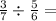 \frac{3}{7} \div \frac{5}{6} =