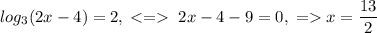 log_3(2x-4)=2,\;\;2x-4-9=0,\;=x=\dfrac{13}{2}