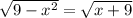 \sqrt{9-x^{2} } =\sqrt{x+9}