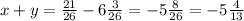 x+y=\frac{21}{26} -6\frac{3}{26} =-5\frac{8}{26} =-5\frac{4}{13}