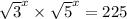 \sqrt {3}^{x} \times \sqrt {5}^{x} = 225