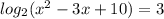 log_{2}( {x}^{2} - 3x + 10) = 3