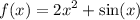 f(x) = {2x}^{2} + \sin(x)