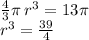 \frac{4}{3} \pi \: {r}^{3} = 13\pi \\ {r}^{3} = \frac{39}{4}