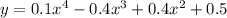 y = 0.1 {x}^{4} - 0.4 {x}^{3} + 0.4 {x}^{2} + 0.5