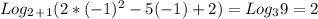 Log_2_+_1(2*(-1)^{2} -5(-1)+2)=Log_39=2