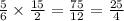 \frac{5}{6} \times \frac{15}{2} = \frac{75}{12} = \frac{25}{4}