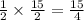 \frac{1}{2} \times \frac{15}{2} = \frac{15}{4}