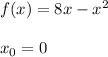 f(x)=8x-x^{2} x_{0}=0