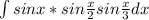 \int\limits {sinx*sin\frac{x}{2} sin\frac{x}{3} dx}