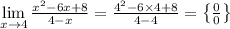 \lim \limits _{x \to 4} \frac{{x}^{2} - 6x + 8 }{4 - x} = \frac{ {4}^{2} - 6 \times 4 + 8 }{4 - 4 } = \left\{\frac{ 0 }{0} \right \}