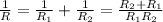 \frac{1}{R}=\frac{1}{R_1}+\frac{1}{R_2}=\frac{R_2+R_1}{R_1R_2}