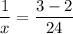 \displaystyle \frac{1}{x}=\frac{3-2}{24}