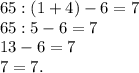 65: (1+4) - 6 = 7\\65 : 5 - 6 = 7\\13 - 6 = 7\\7 = 7.