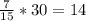 \frac{7}{15}*30=14