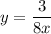 y=\dfrac{3}{8x}