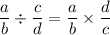 \displaystyle \frac{a}{b} \div \frac{c}{d} = \frac{a}{b} \times \frac{d}{c}