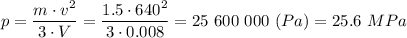 p = \dfrac{m\cdot v^2}{3\cdot V}=\dfrac{1.5\cdot 640^2}{3\cdot 0.008}=25~600~000 ~(Pa) = 25.6 ~MPa