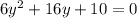 6 {y}^{2} + 16y + 10 = 0