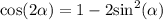 \cos( 2\alpha ) = 1 - 2 { \sin^{2}( \alpha ) }