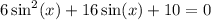 6 \sin^{2} ( x ) + 16\sin(x) + 10 = 0