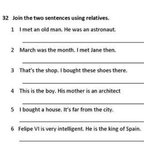 32 Join the two sentences using . 1 I met an old man. He was an astronaut. 2 March was the month. I