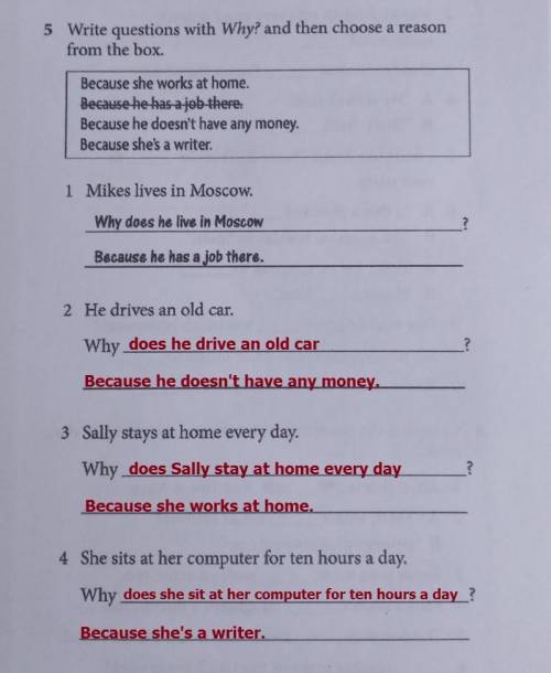 5 Write questions with Why? and then choose a reason from the box. Because she works at home. Becaus