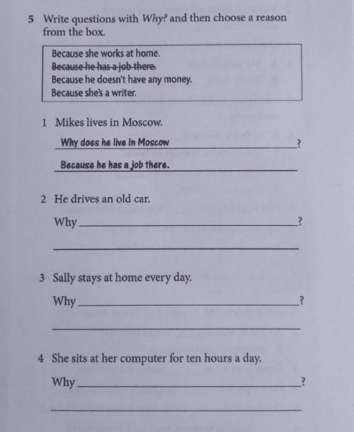 5 Write questions with Why? and then choose a reason from the box. Because she works at home. Becaus