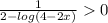 \frac{1}{2 - log(4 - 2x) } 0