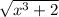 \sqrt{x^{3}+2 }