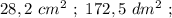 28,2 \ cm^{2} \ ; \ 172,5 \ dm^{2} \ ;