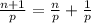 \frac{n+1}{p} =\frac{n}{p} +\frac{1}{p}