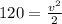 120=\frac{v^{2} }{2}