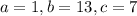 a=1, b=13,c=7