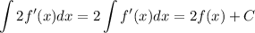 \displaystyle \int 2f'(x)dx=2\int f'(x)dx=2f(x)+C