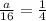 \frac{a}{16} = \frac{1}{4}